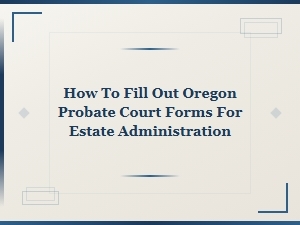 Oregon Probate Court Forms Guide for Estate Administration